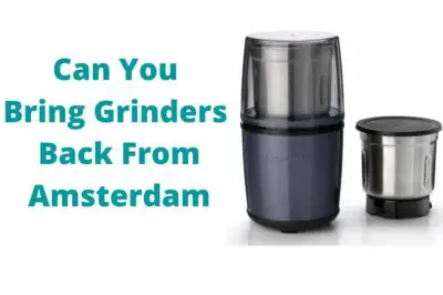 Can You Bring Grinders Back From Amsterdam