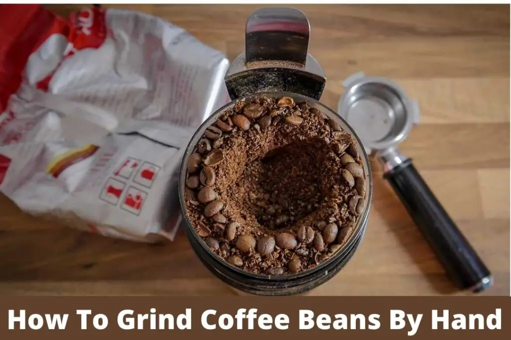 How To Grind Coffee Beans By Hand? (Simple Methods!)