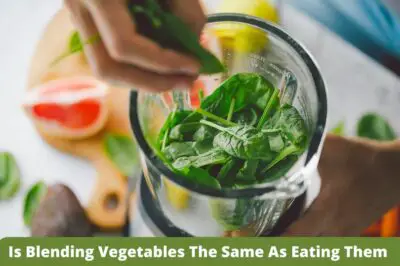 Is Blending Vegetables The Same As Eating Them