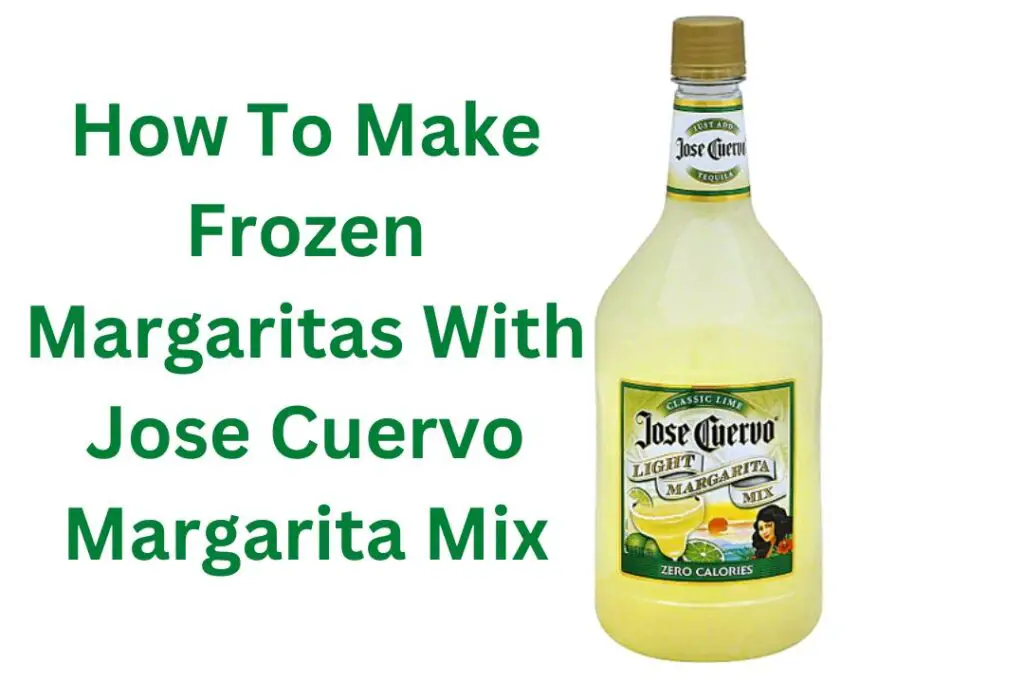 How To Make Frozen Margaritas With Jose Cuervo Margarita Mix
